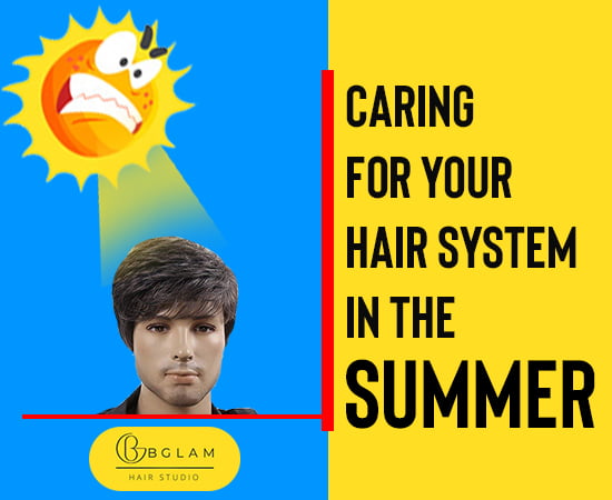 Caring For Your Hair System in the Summer - Bglam